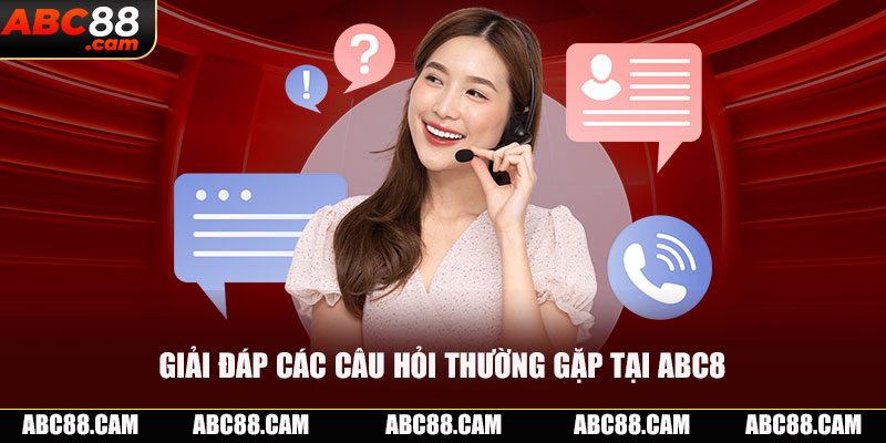 Giải đáp các câu hỏi thường gặp tại ABC8