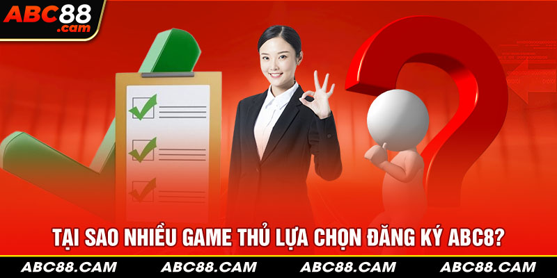 Tại sao nhiều game thủ lựa chọn đăng ký ABC8?