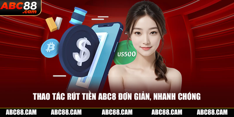 Thao tác rút tiền ABC8 đơn giản, nhanh chóng