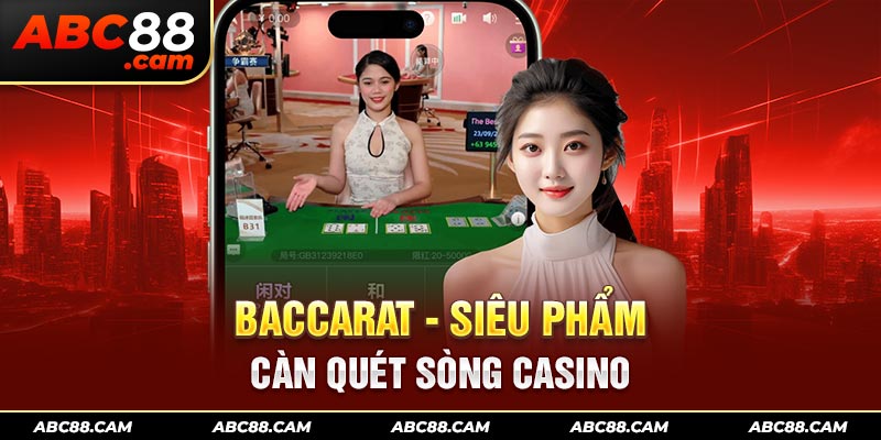 Baccarat - Siêu phẩm càn quét sòng casino