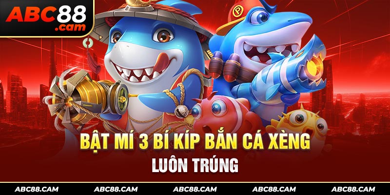 Bật mí 3 bí kíp bắn cá xèng luôn trúng