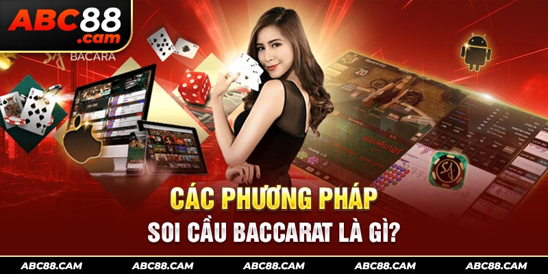 Các phương pháp soi cầu Baccarat là gì?