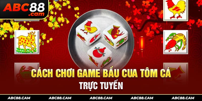 Cách chơi game bầu cua tôm cá trực tuyến