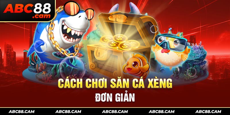 Cách chơi săn cá xèng đơn giản