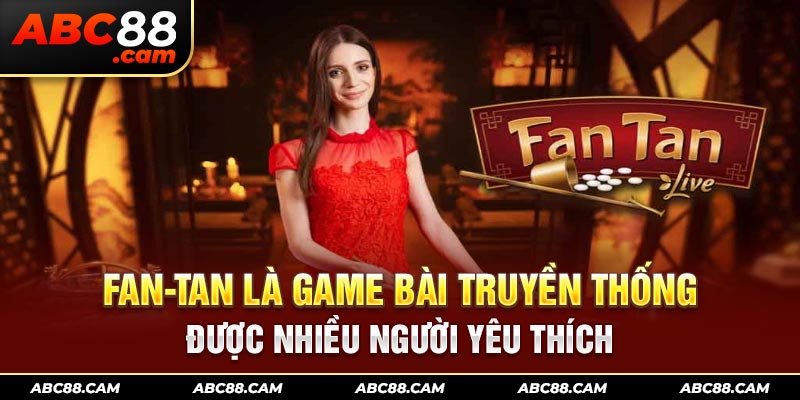 Fan-tan là game bài truyền thống được nhiều người yêu thích