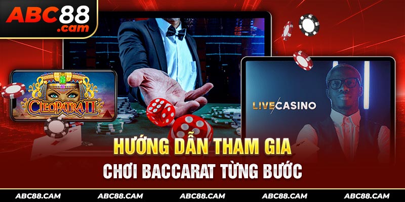 Hướng dẫn tham gia chơi Baccarat từng bước 