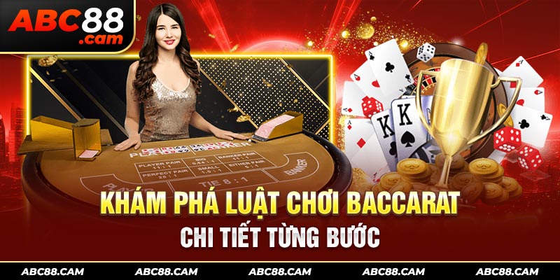 Khám phá luật chơi Baccarat chi tiết từng bước